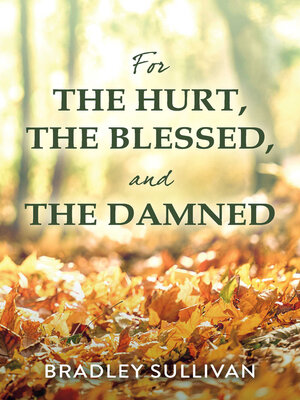 cover image of For the Hurt, the Blessed, and the Damned